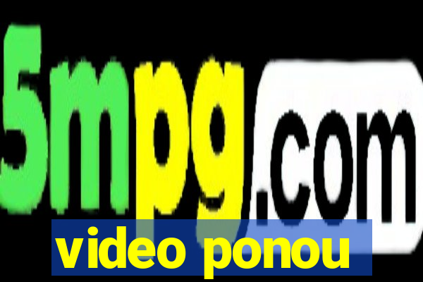 video ponou